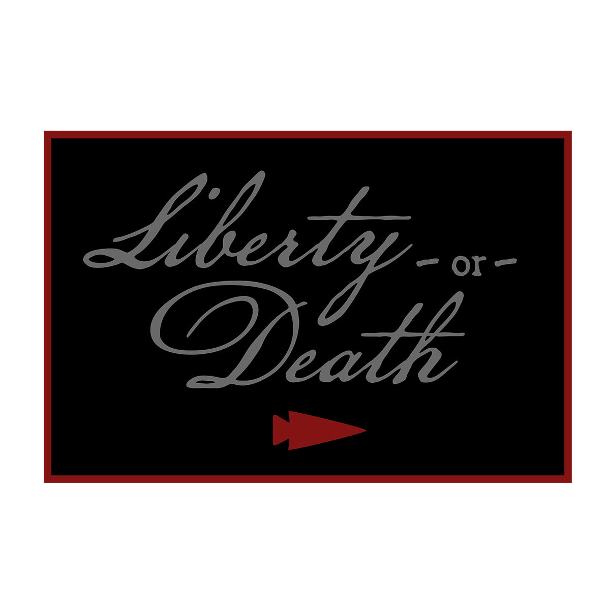 The Patch - Liberty or Death Ruck features a black background with “Liberty or Death” in script, a red arrow pointing right, and a red border—paying homage to Patrick Henry’s famed speech and Revolutionary War history.