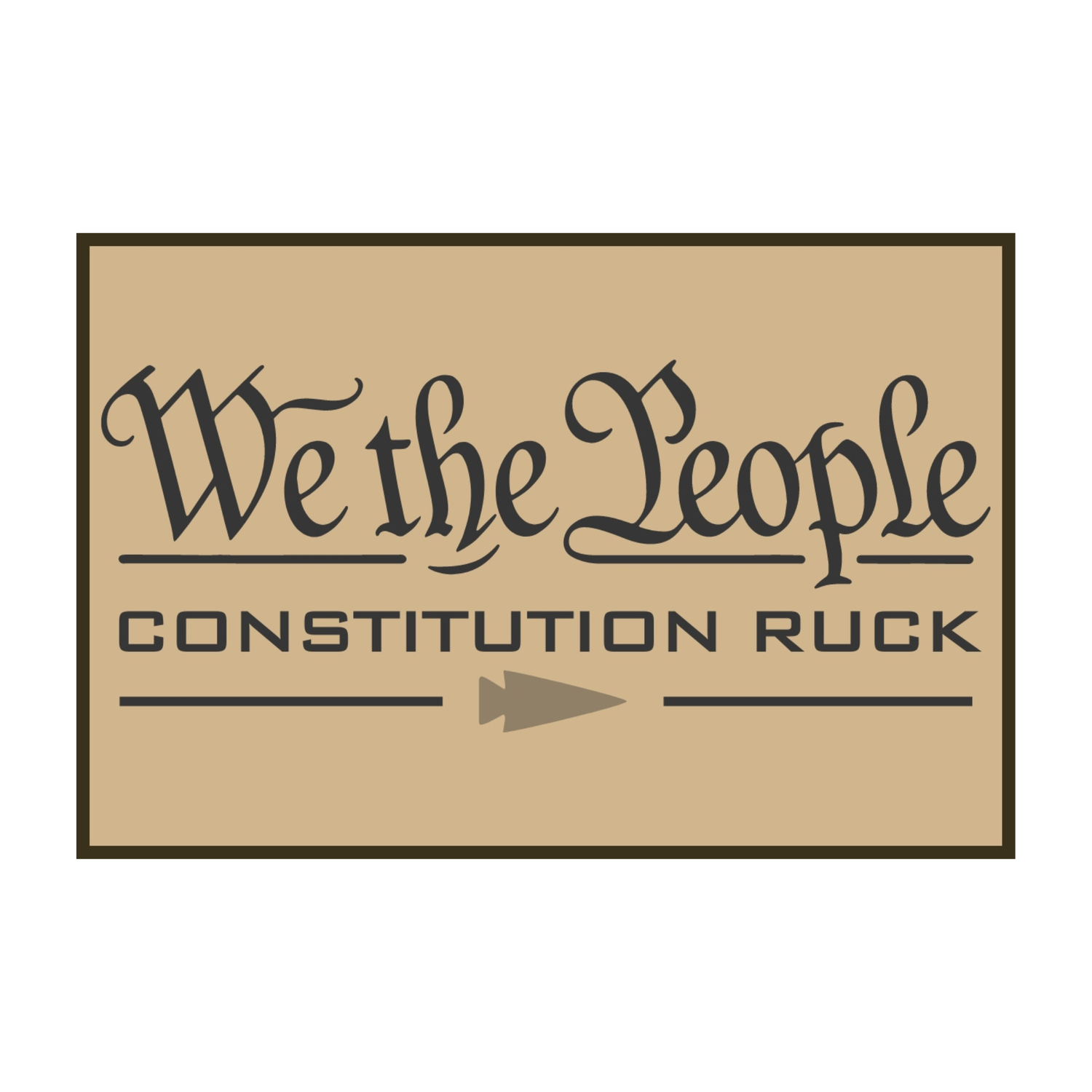 Celebrate American heritage with the Constitution Ruck: a tan sign displaying “We the People” in elegant script—honoring the United States Constitution—and “CONSTITUTION RUCK” in bold lettering beneath an arrow, capturing the enduring spirit of the Bill of Rights.