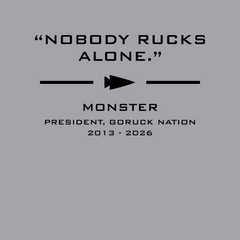 Gray background with text: “Nobody rucks alone.” Arrow points to the words: Monster Forever Tee // PREORDER, President, GORUCK Nation, 2013-2026.