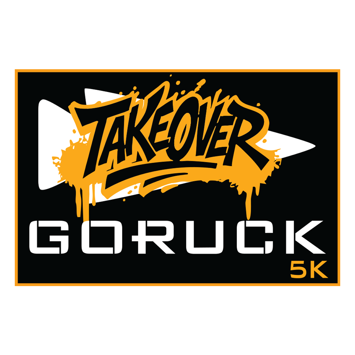 The Patch - GORUCK TAKEOVER 5K showcases bold yellow graffiti-style and modern white text on black, reflecting the dynamic spirit of a ruck meet-up and social fitness.