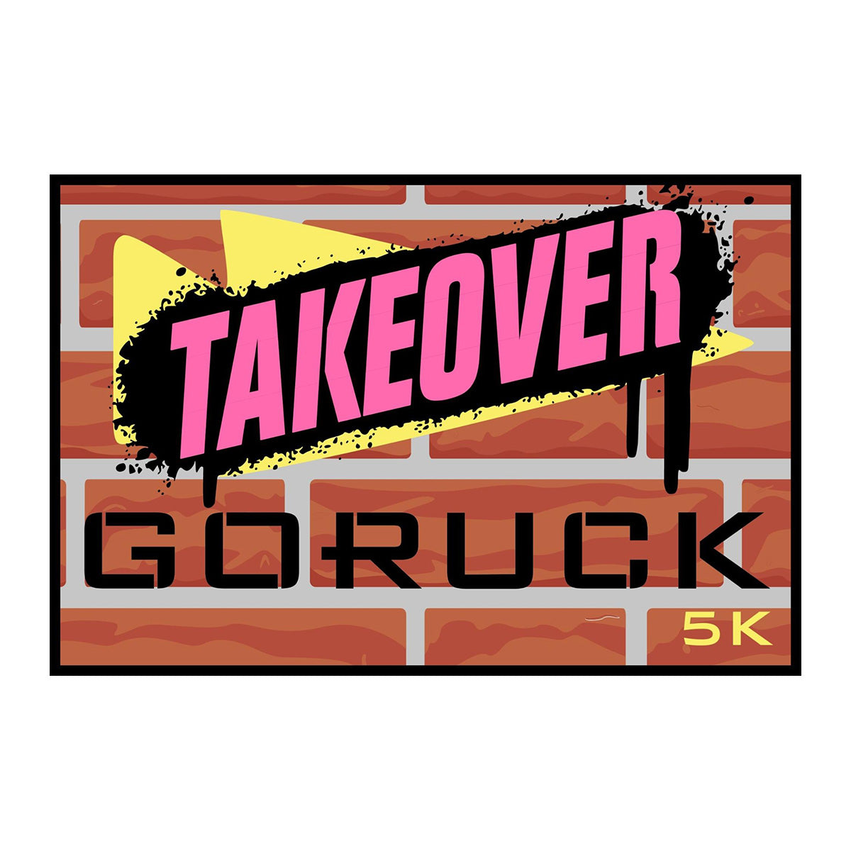 A graphic featuring the Patch - GORUCK TAKEOVER 5K with “TAKEOVER” in pink above “GORUCK 5K” on a brick wall, capturing the social fitness spirit of the GORUCK TAKEOVER event.