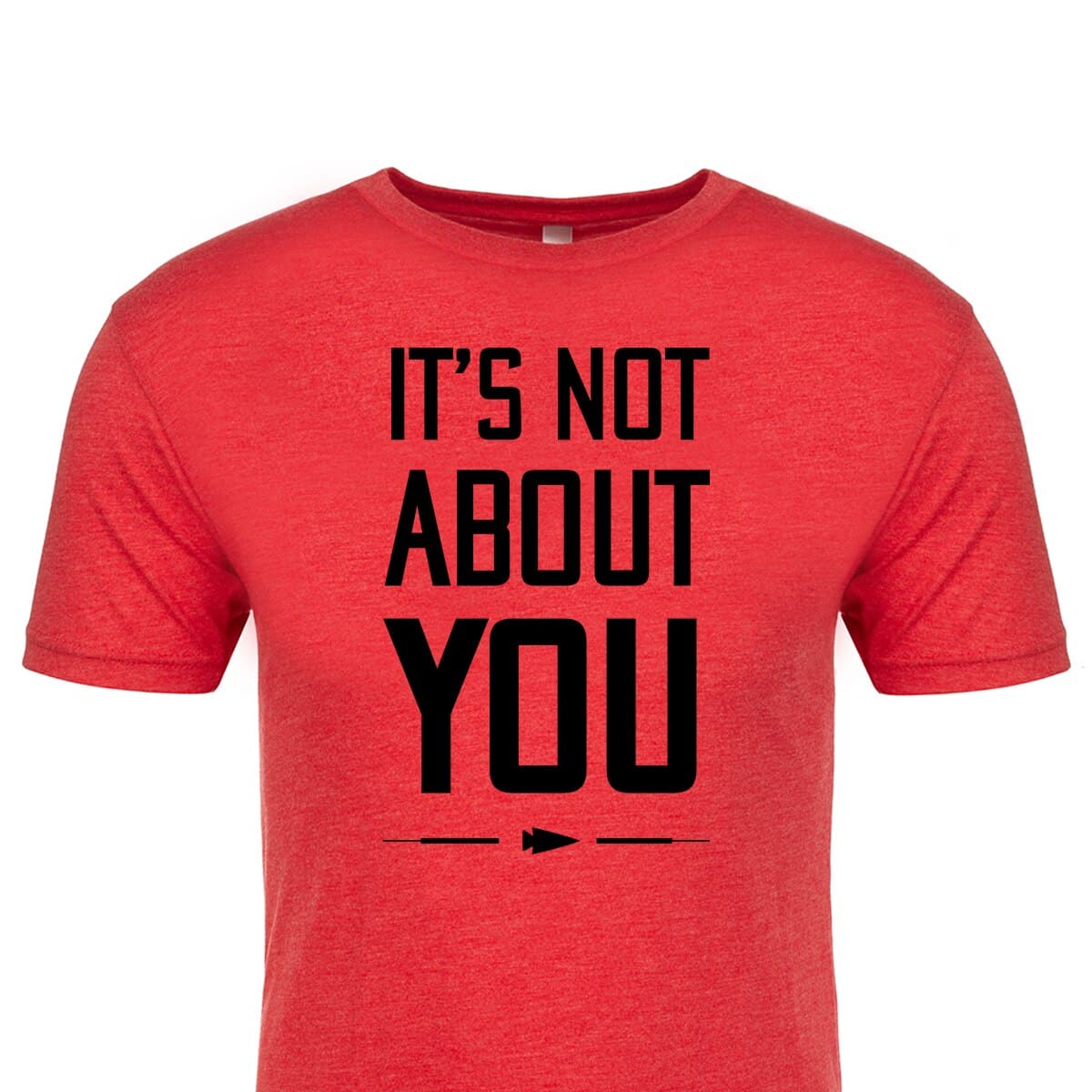 T-shirt - It's Not About You