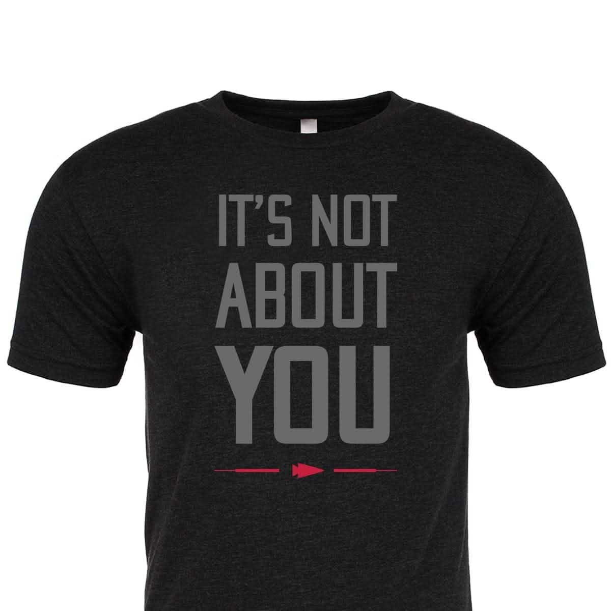 T-shirt - It's Not About You